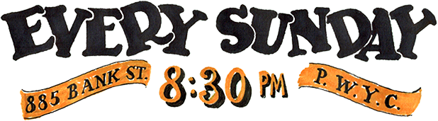 Every Sunday, 8:30PM, Pay What You Can